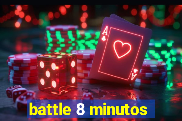 battle 8 minutos